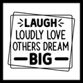 'Laugh loudly, love others, dream big' in black text on a white background.
