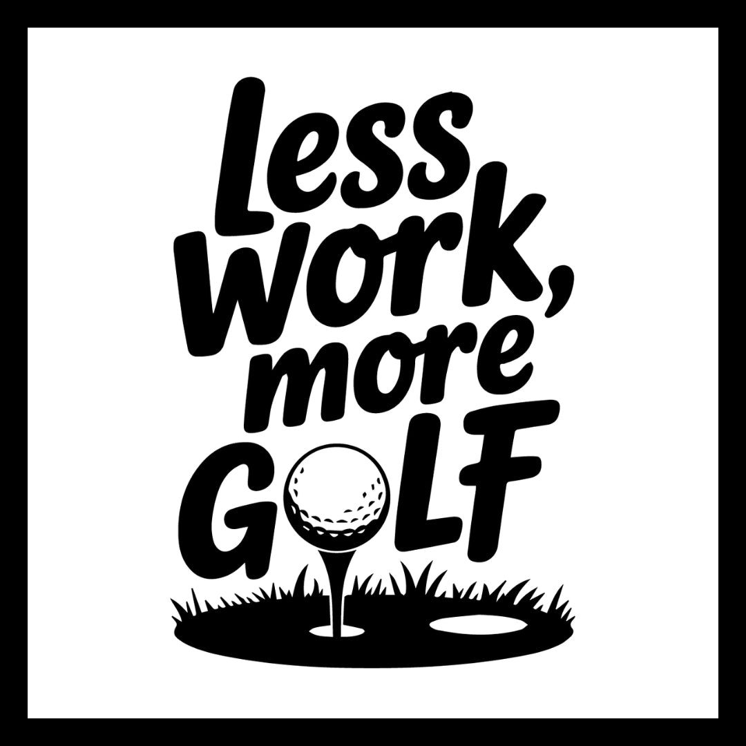 Golf-themed graphic with 'Less work, more golf' in black text on a white background.