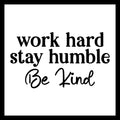 'Work hard, stay humble, be kind' in black text on a white background.