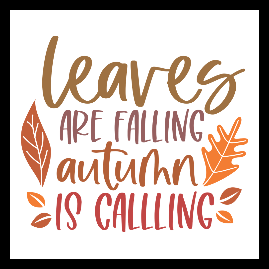 'Leaves are falling autumn is calling' in brown, red and orange text, with fall decor/leaves, on a white background.