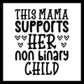 Black text 'This Mama Supports Her Non Binary Child' with black hand drawn heart symbols on a white background.