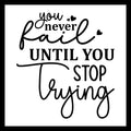 'You never fail until you stop trying' in black text with several small black hearts, on a white background.