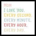 'Mom I love you, every second, every minute, every hour, every day' text in multiple colors on a white background.