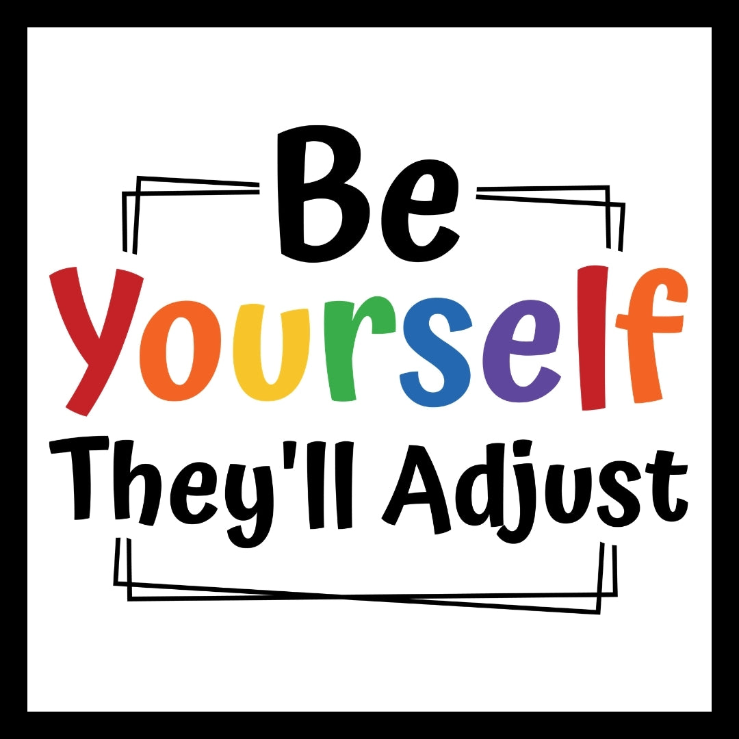 Motivational quote 'Be Yourself They'll Adjust' in black and colorful letters on a white background.