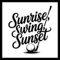 Golf-themed design with 'Sunrise, Swing, Sunset' in black text and golf ball and club illustration on a white background.