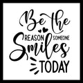 'Be the reason someone smiles today' in black text with several small black hearts, on a white background.