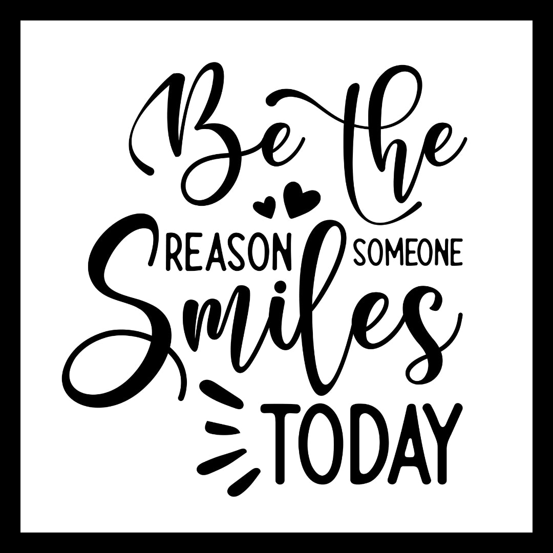 'Be the reason someone smiles today' in black text with several small black hearts, on a white background.