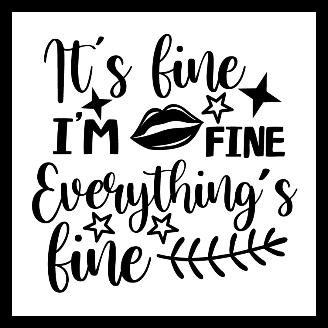 'It's fine, I'm fine, everything's fine' in black  with black and white decorative images of a set of lips and tarts, on a white background.