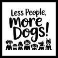'Less People, More Dogs!' in black text with black dog illustrations on a white background.