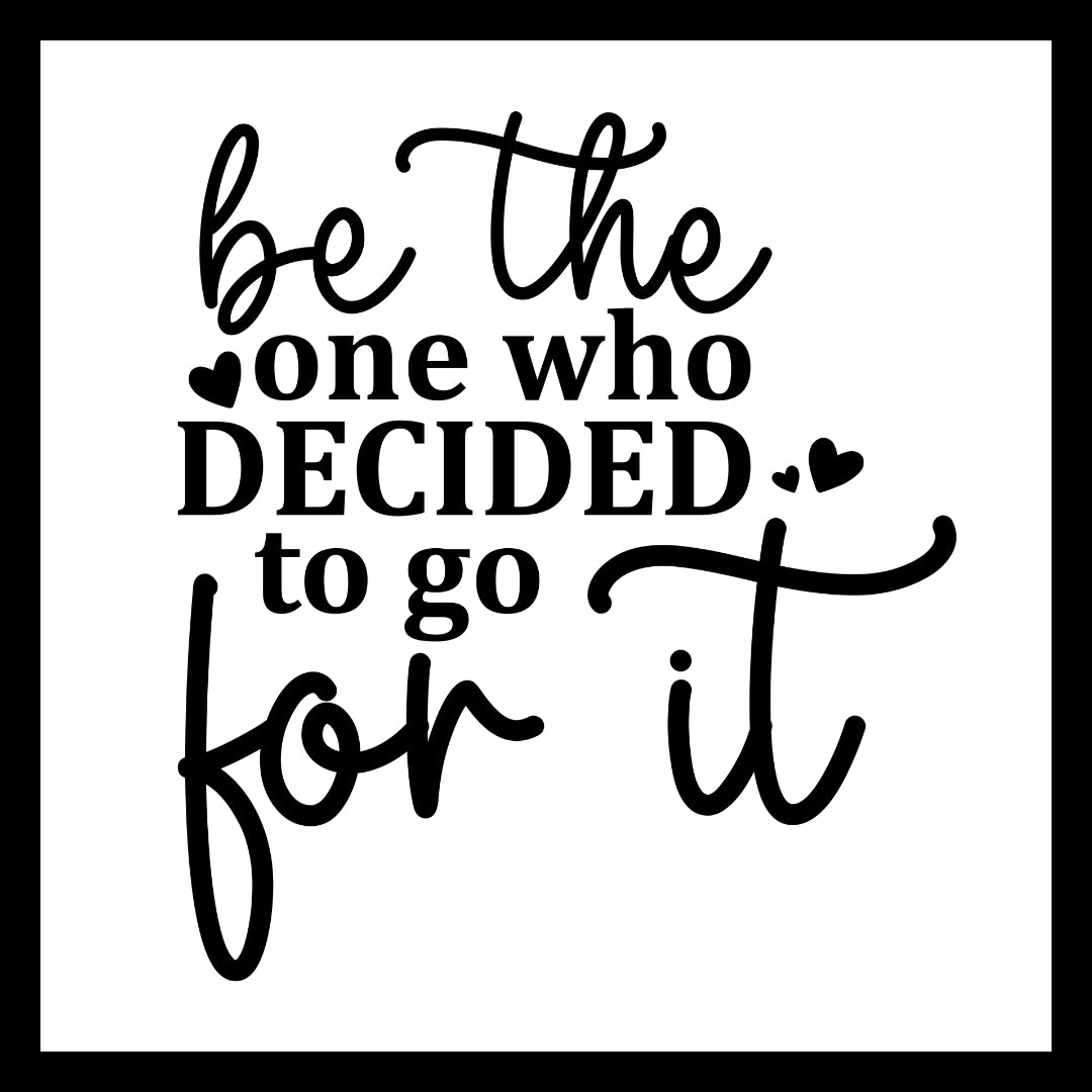 'Be the one who decided to go for it' in black text with several small black hearts, on a white background.