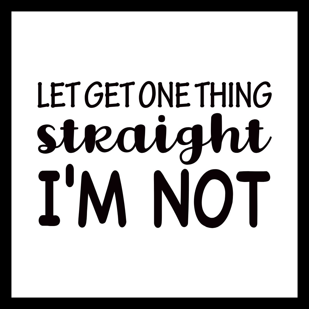 Text 'let get one thing straight, I'm not' in black text on a white background.
