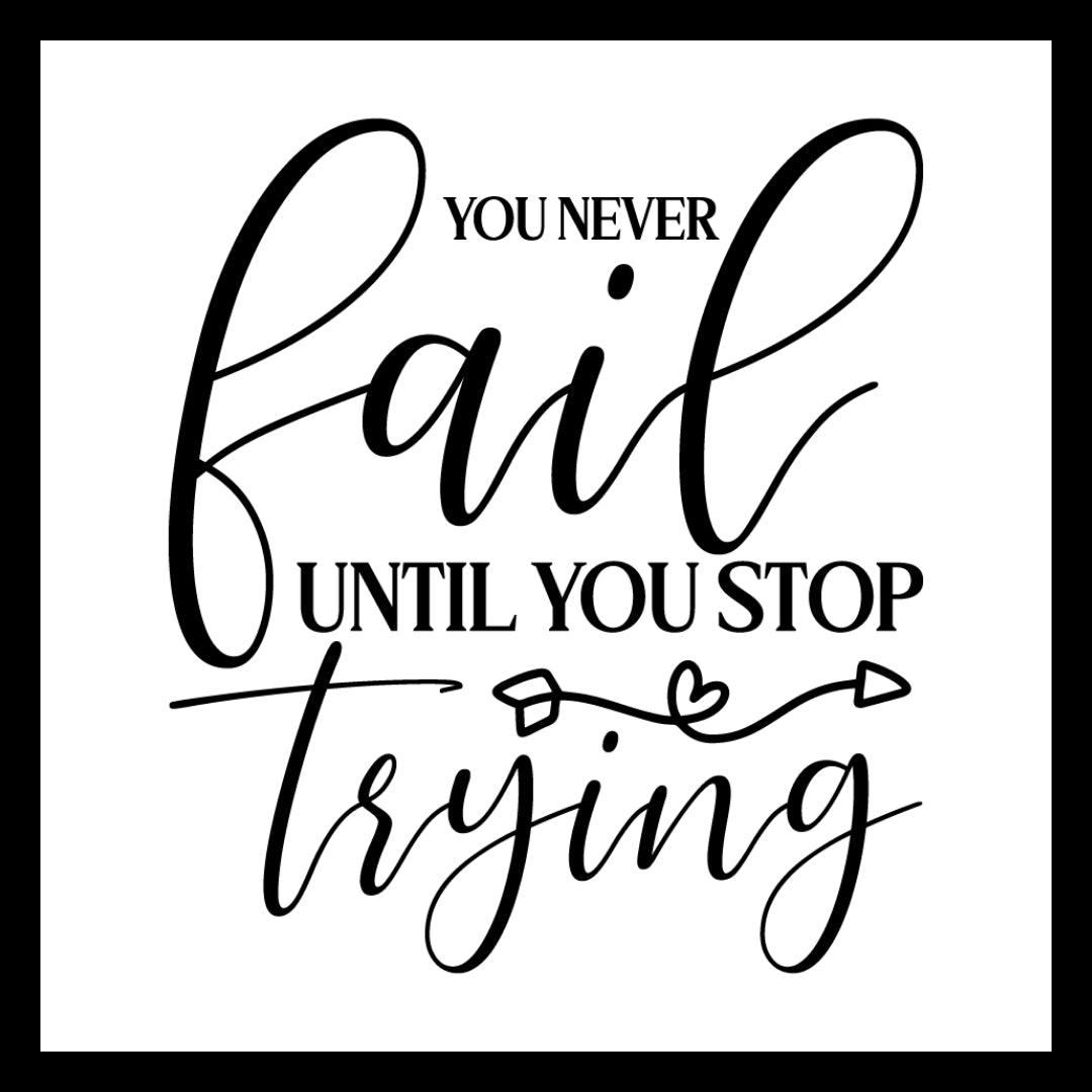 'You never fail until you stop trying' in black text with a decorative wavy arrow and heart on a white background.