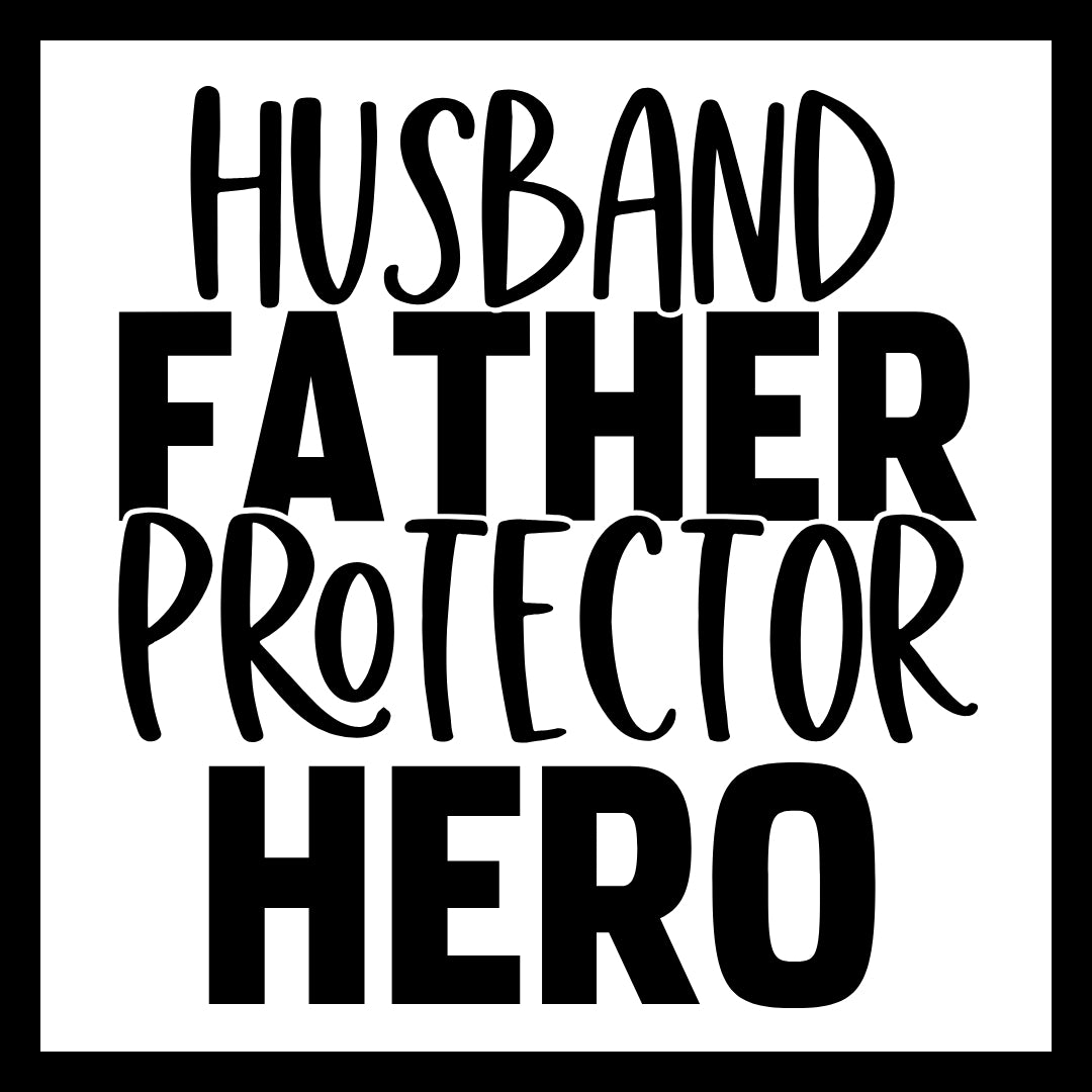 Black text 'Husband Father Protector Hero'  on a white background.