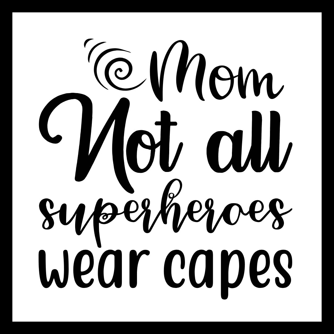 'Mom, not all superheroes wear capes' in black text on a white background. 