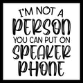 'I'm not a person you can put on speakerphone' in black text on a white background.
