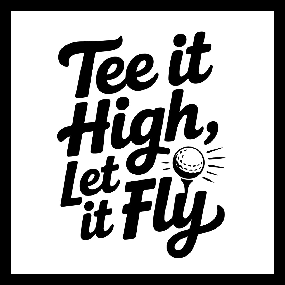 'Tee it High, Let it Fly' in black text with a golf ball graphic on a white background. 