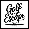 'Golf is my Escape' in black text with a golf ball on grass on a white background.