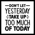 'Don't let yesterday take up too much of today' in black text on a white background.