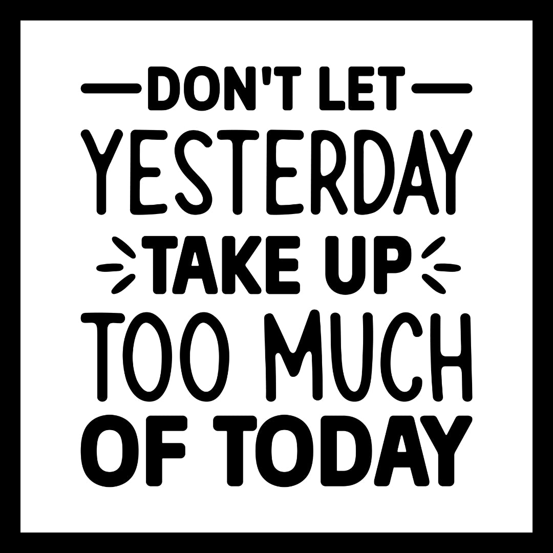 'Don't let yesterday take up too much of today' in black text on a white background.
