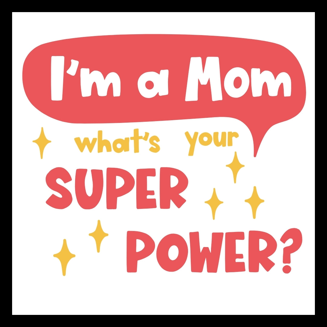 'I'm a mom, what's your superpower?' in red/pink and yellow text with yellow stars on a white background.