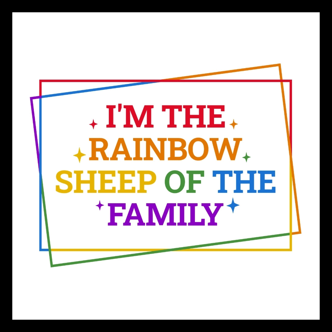 Colorful text 'I'm the rainbow sheep of the family' with a colorful border on a white background.