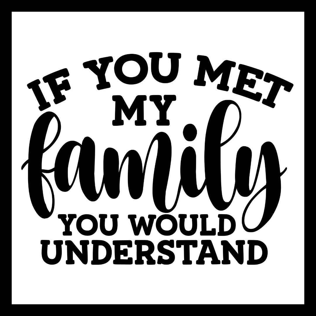 'If you met my family, you would understand' in black text on a white background.