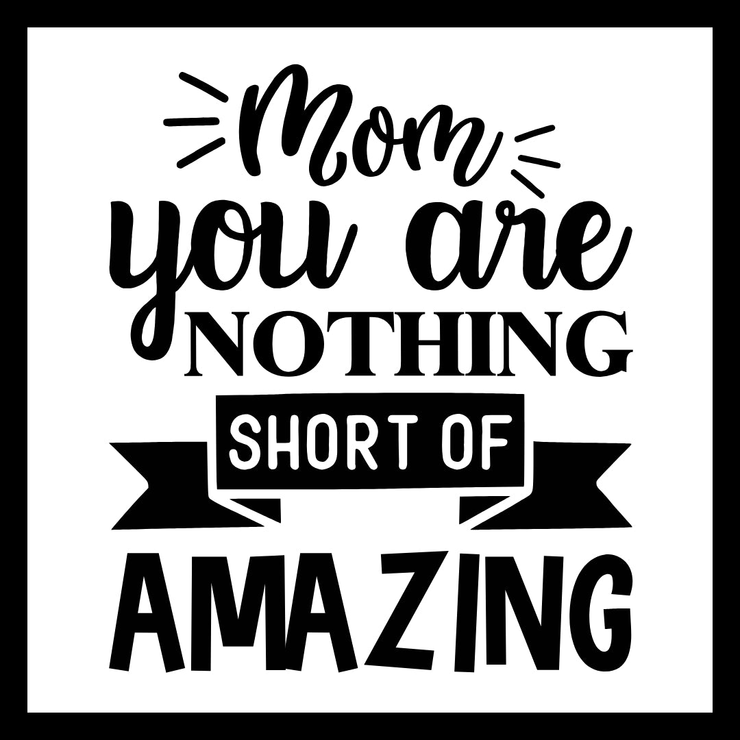 'Mom you are nothing short of amazing' in black text on a white background.
