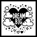 'Dream big' in white text non a large black heart with white clouds, black stars and hearts on a white background.