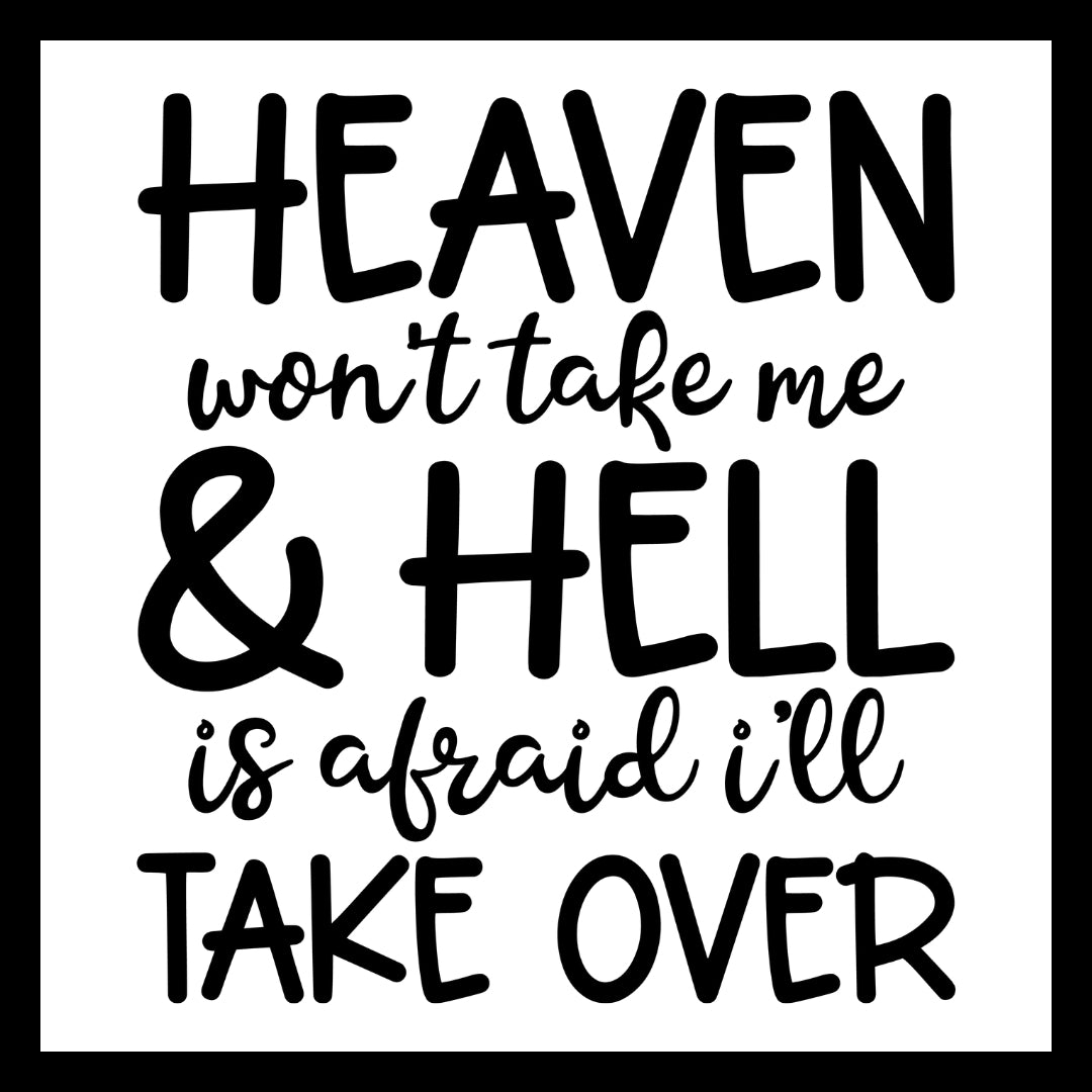 'Heaven won't take me and hell is afraid i'll take over' in black text on a white background.
