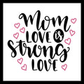 'Mom love is strong love' in black and white text with pink hearts on a white background.
