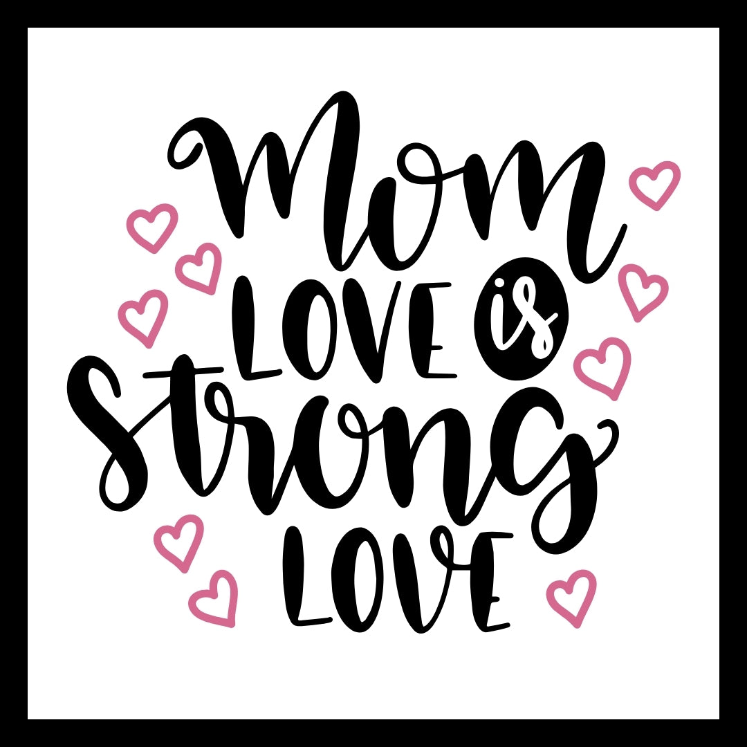 'Mom love is strong love' in black and white text with pink hearts on a white background.
