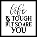'Life is tough but so are you' in black text on a white background.