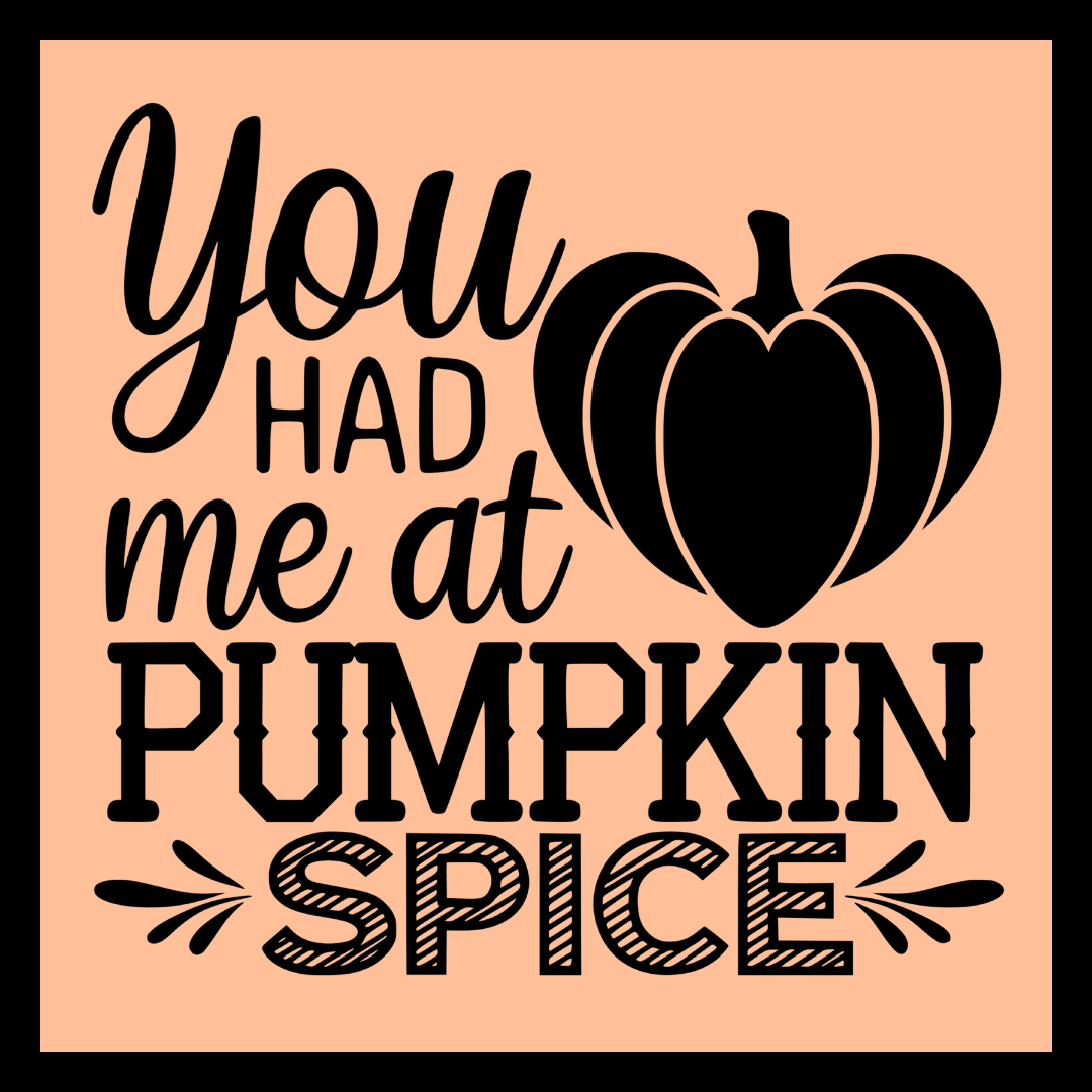 'You had me at pumpkin spice' in black text with a heart-shaped black pumpkin on a light orange/apricot background.