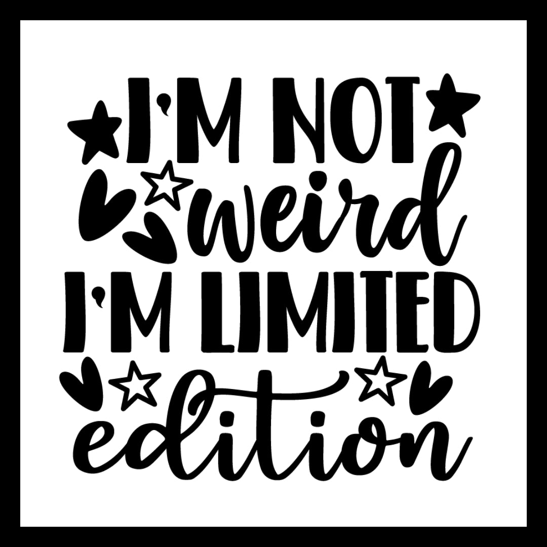 'I'm not weird, I'm a limited edition' in black text with black and white decorative elements on a white background.