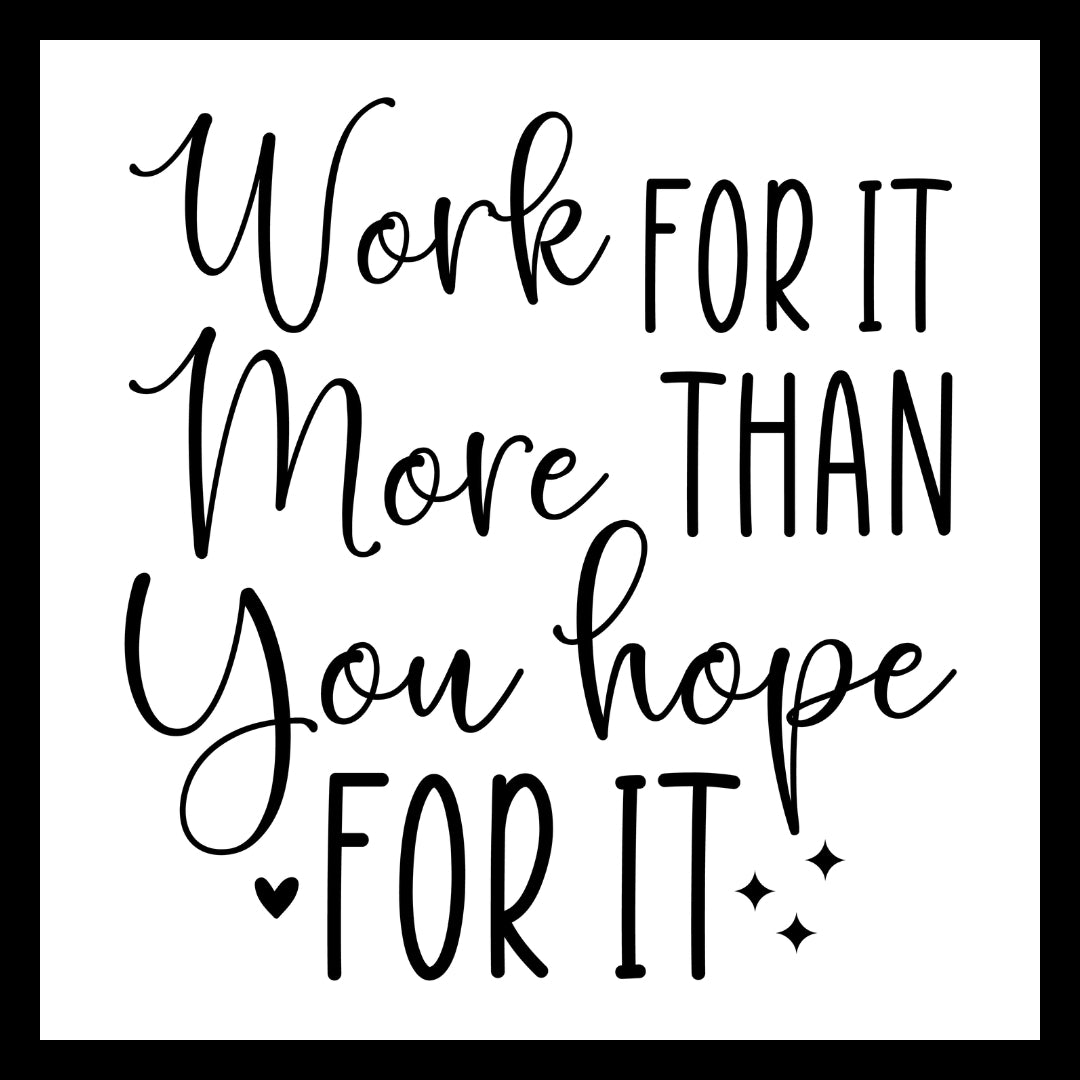 'Work for it more than you hope for it' in black text with a small black heart and stars on a white background.