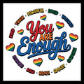 Motivational poster with the words  'You Are Enough' multi-colored text surrounded by rainbow hearts and multi-colored affirmations on a white background.