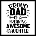 Black text 'Proud Dad of a Freaking Awesome Daughter' with decorative elements on a white background.