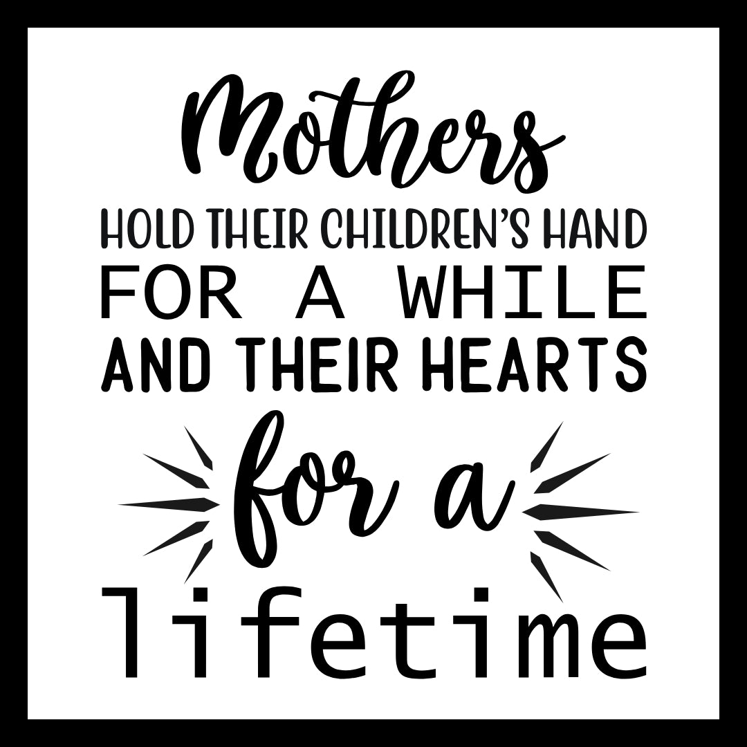 'Mothers hold their children's hand for a while and their hearts for a lifetime' in black text on a white background.