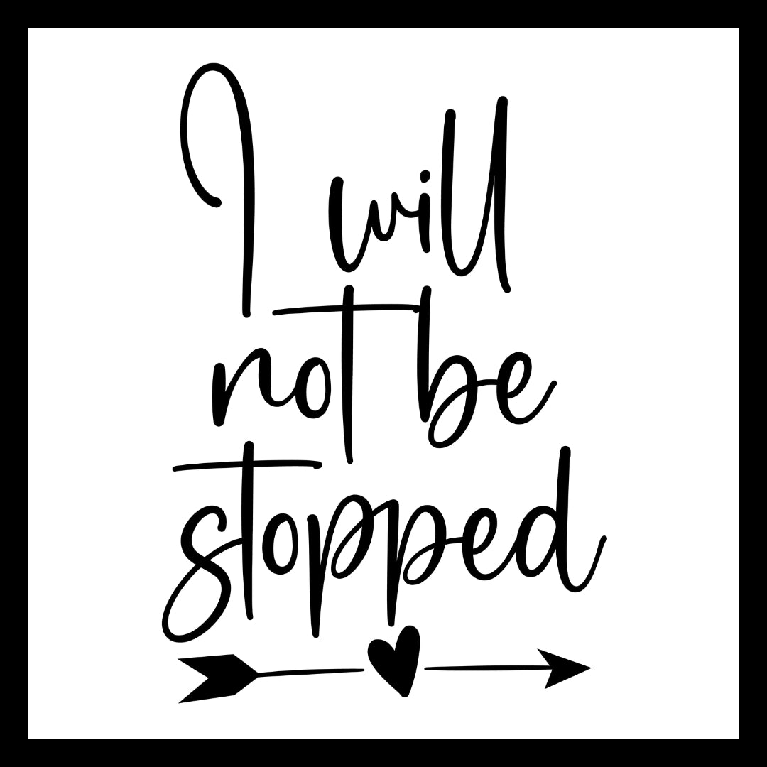 'I will not be stopped' in black text with a black arrow and heart on a white background.