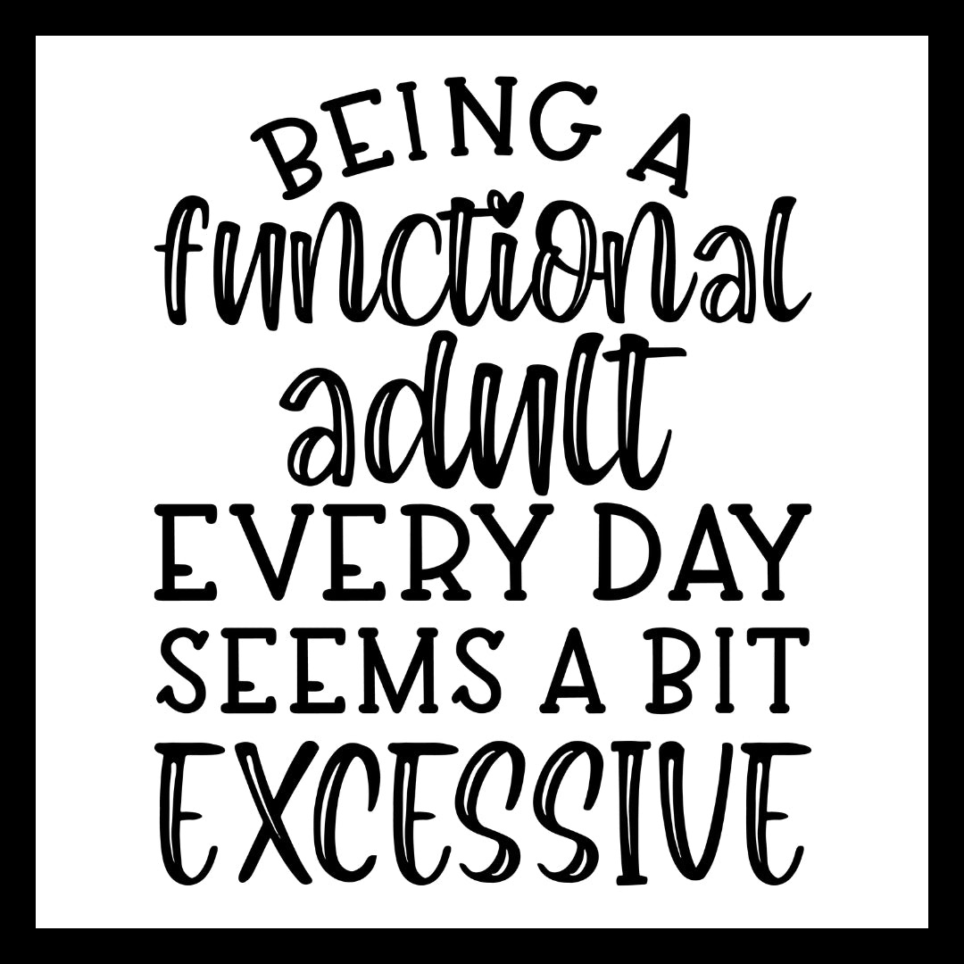 'Being a functional adult every day seems a bit excessive' in black text on a white background.