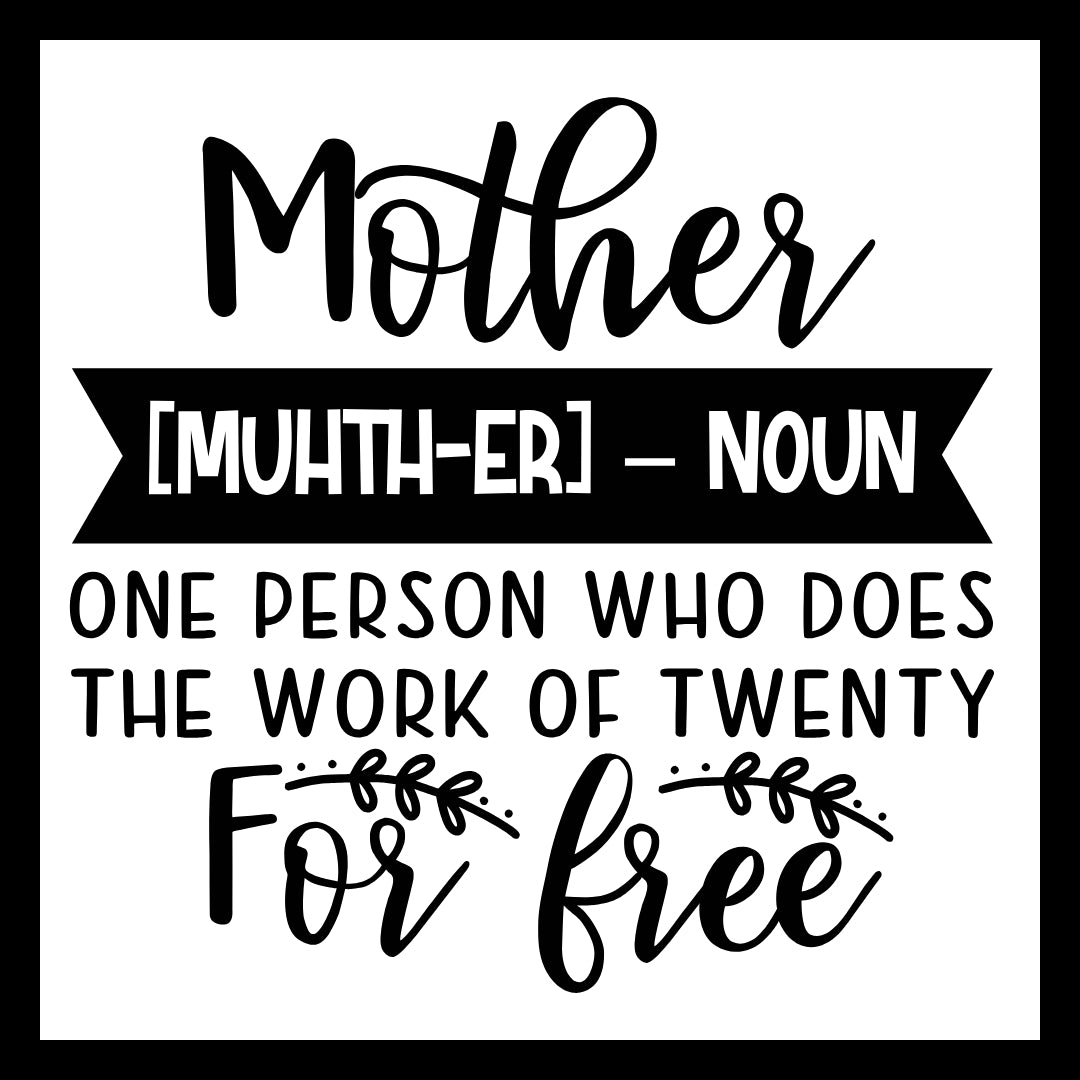 'Mother (MUHTH-ER - noun) one person who does the work of twenty for free' in black text with decorative elements on a white background.