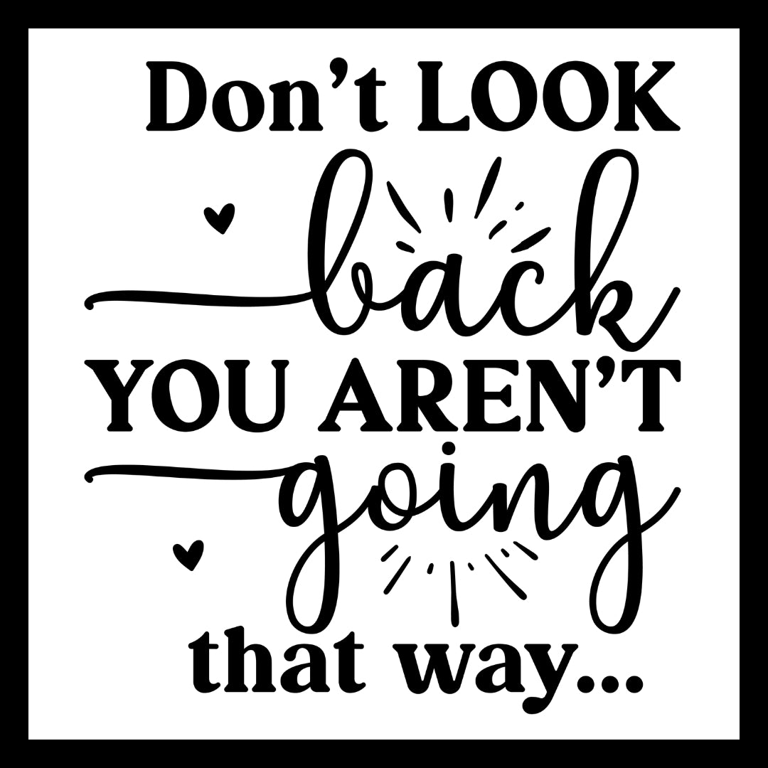 'Don't look back, you aren't going that way' in black text with small black hearts on a white background.