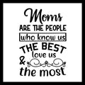 'MOMS ARE THE PEOPLE WHO KNOW US THE BEST, LOVE US THE MOST' in black text with decorative elements on a white background.
