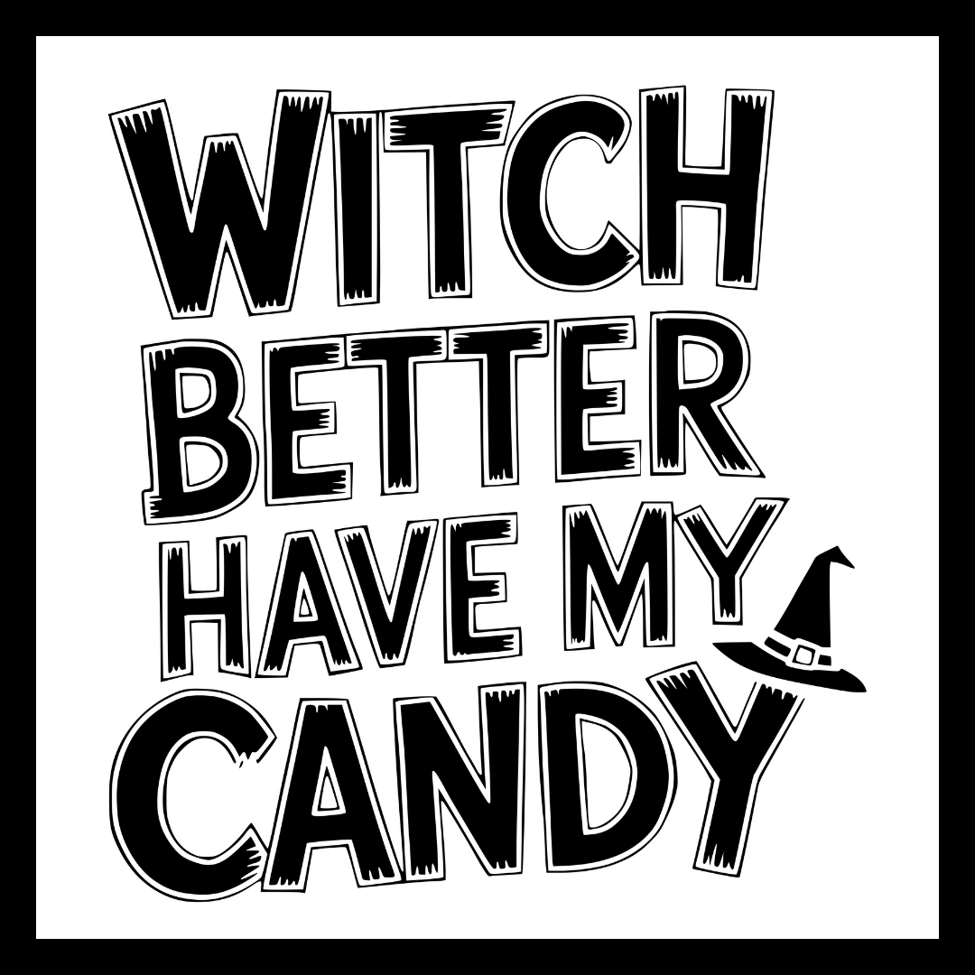 A square graphic with the phrase “WITCH BETTER HAVE MY CANDY” in large black hand-drawn-style letters on a white background, with a small witch hat icon near the word “CANDY.”.