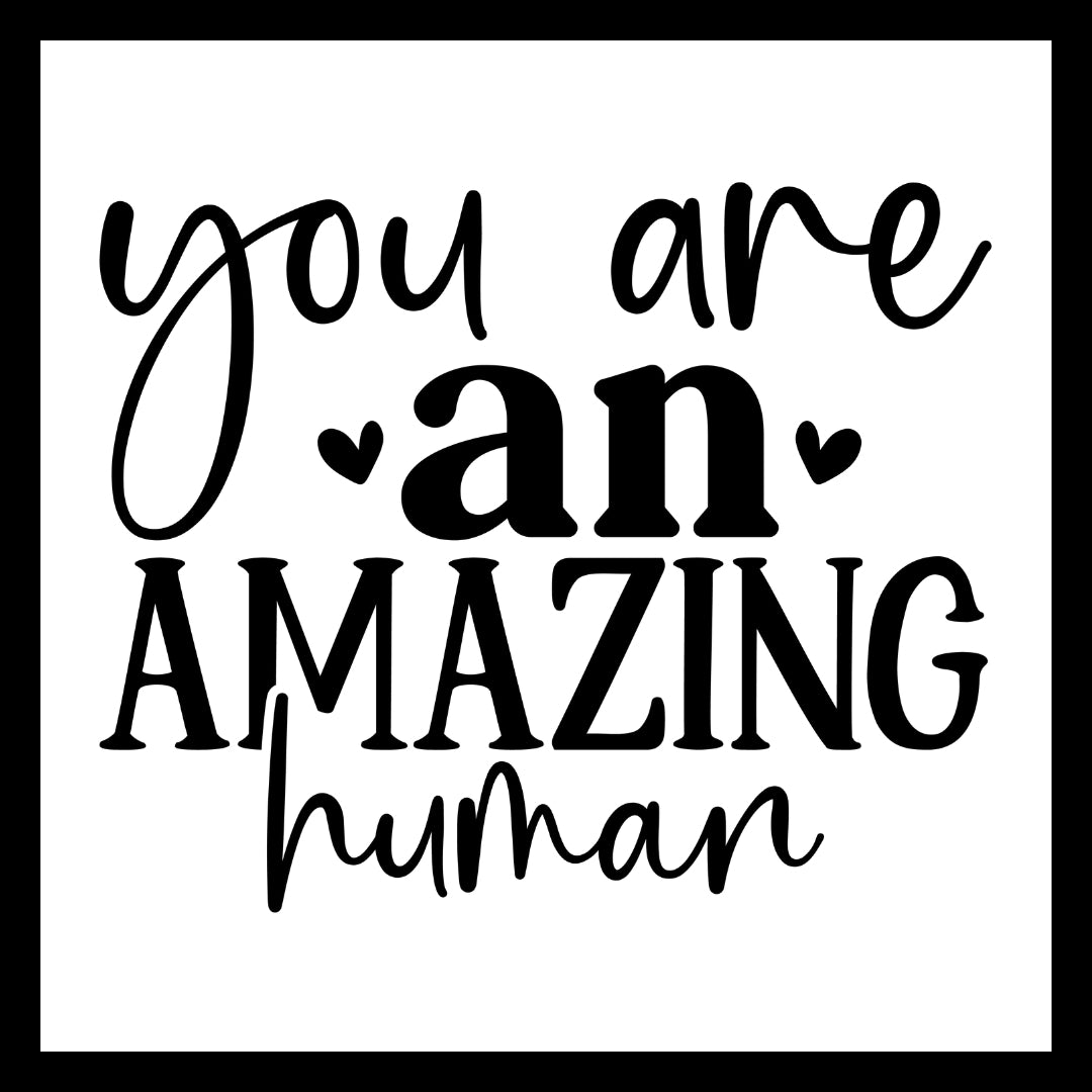 'You are an amazing human' in black text with small black hearts on a white background.