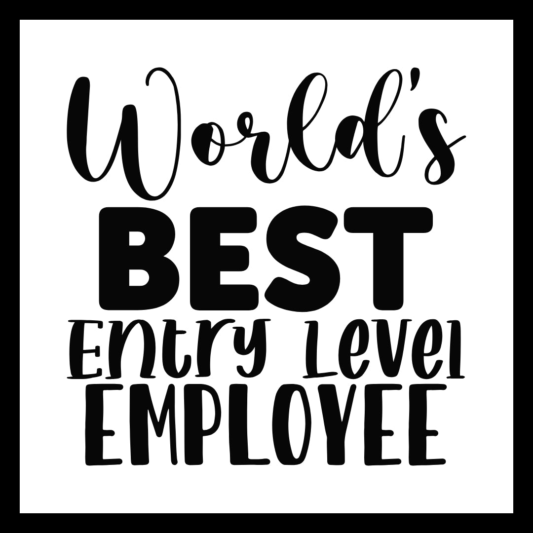 'World's best entry level employee' black text on a white background.
