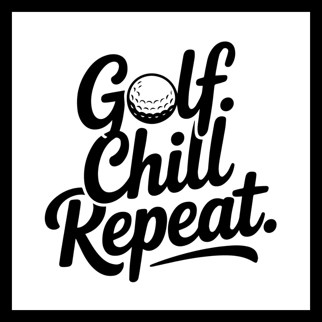 'Golf, Chill, Repeat' in black text with a golf ball icon on a white background.