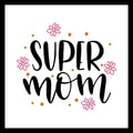 'Super mom' in black text with pink flowers and yellow dots on a white background.