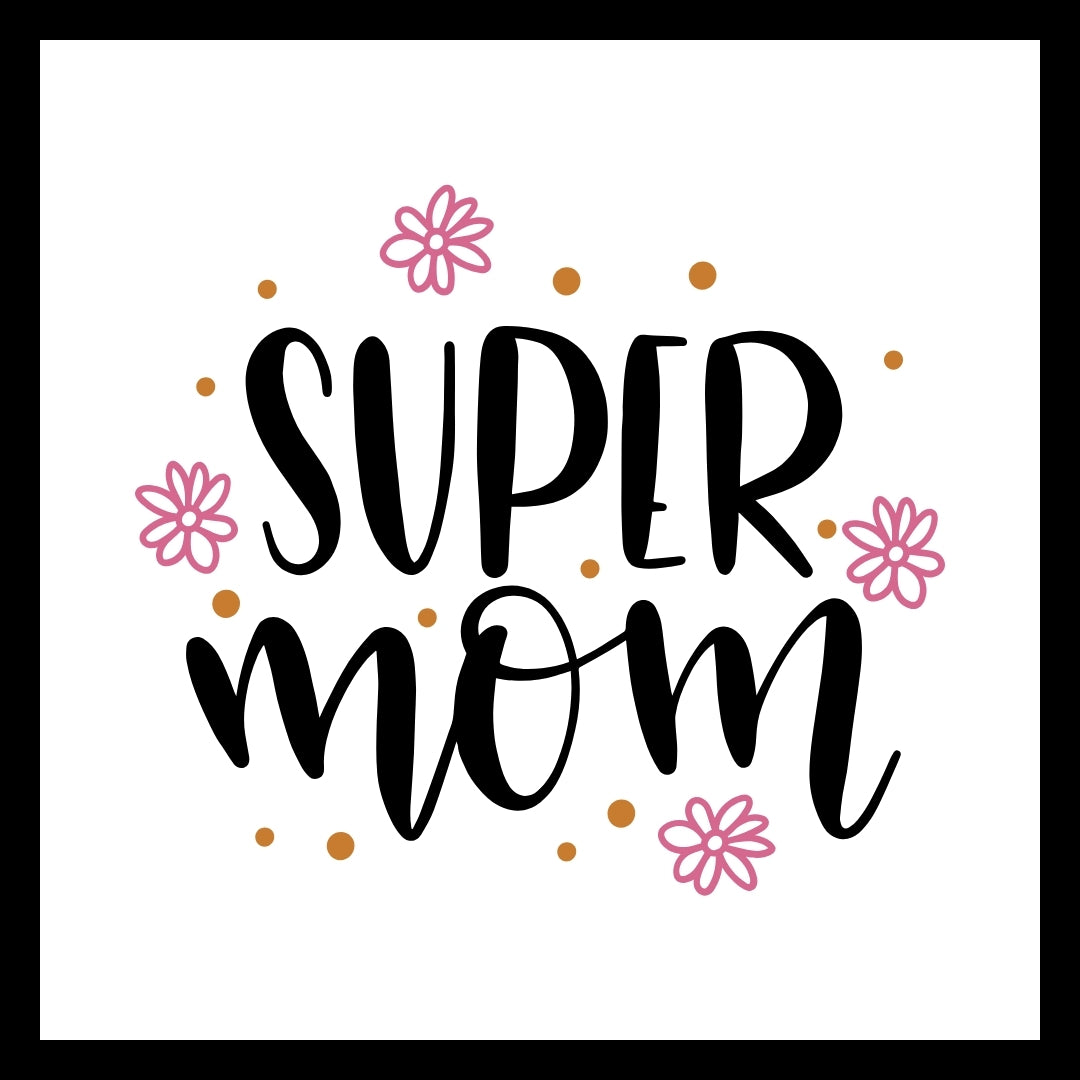 'Super mom' in black text with pink flowers and yellow dots on a white background.