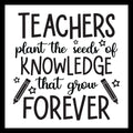 Motivational quote 'teachers plant the seeds of knowledge that grown forever' in black text on a white background.